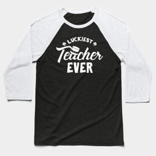 Luckiest Teacher Ever St Patricks Day Baseball T-Shirt